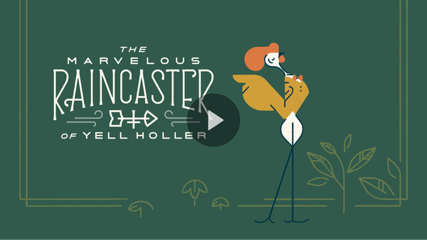 Announcing: The Marvelous Raincaster of Yell Holler!
